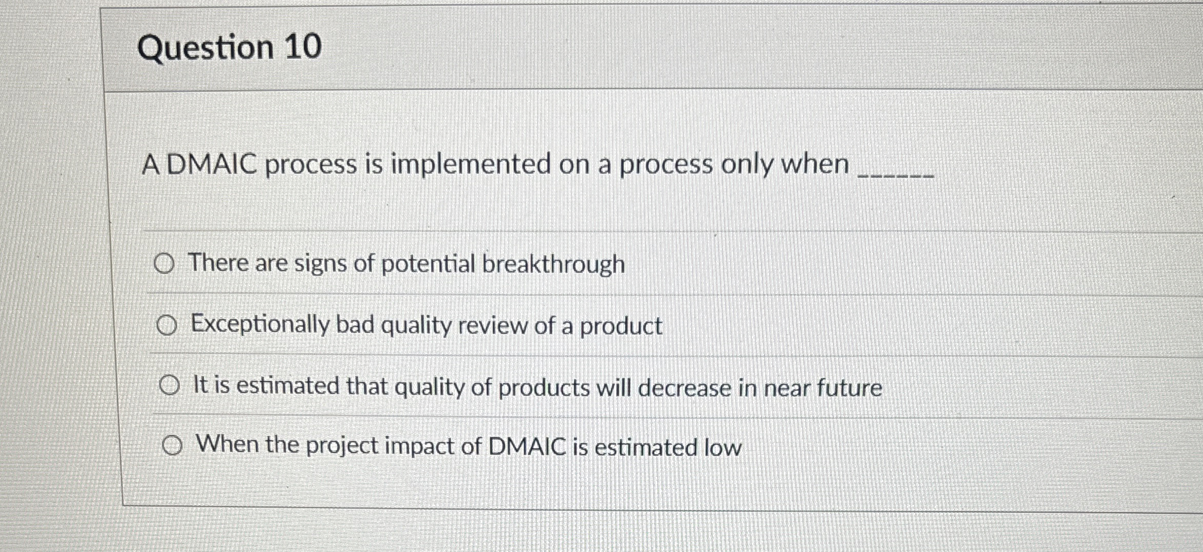  Question 10 A DMAIC process is implemented on a process only