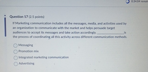  Question 17(2.5 points) If Marketing communication includes all the messages, media,