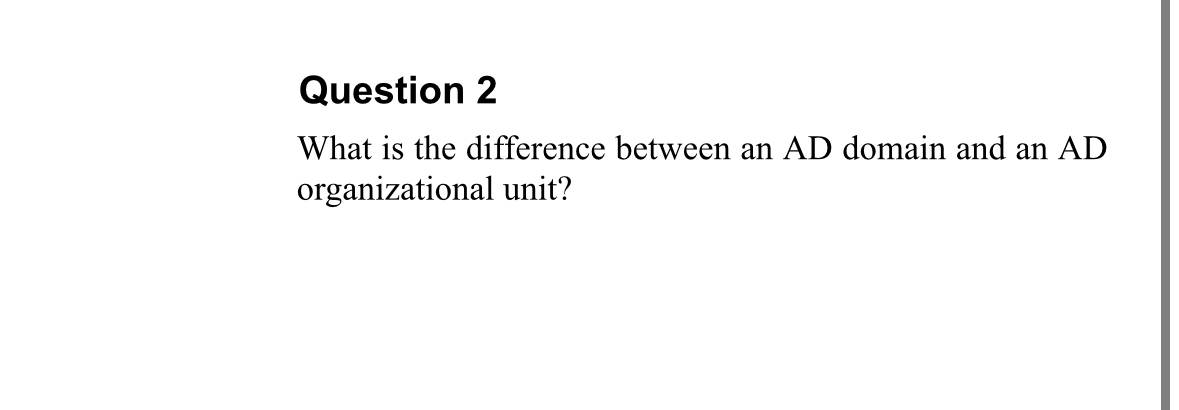  Question 2 What is the difference between an AD domain and