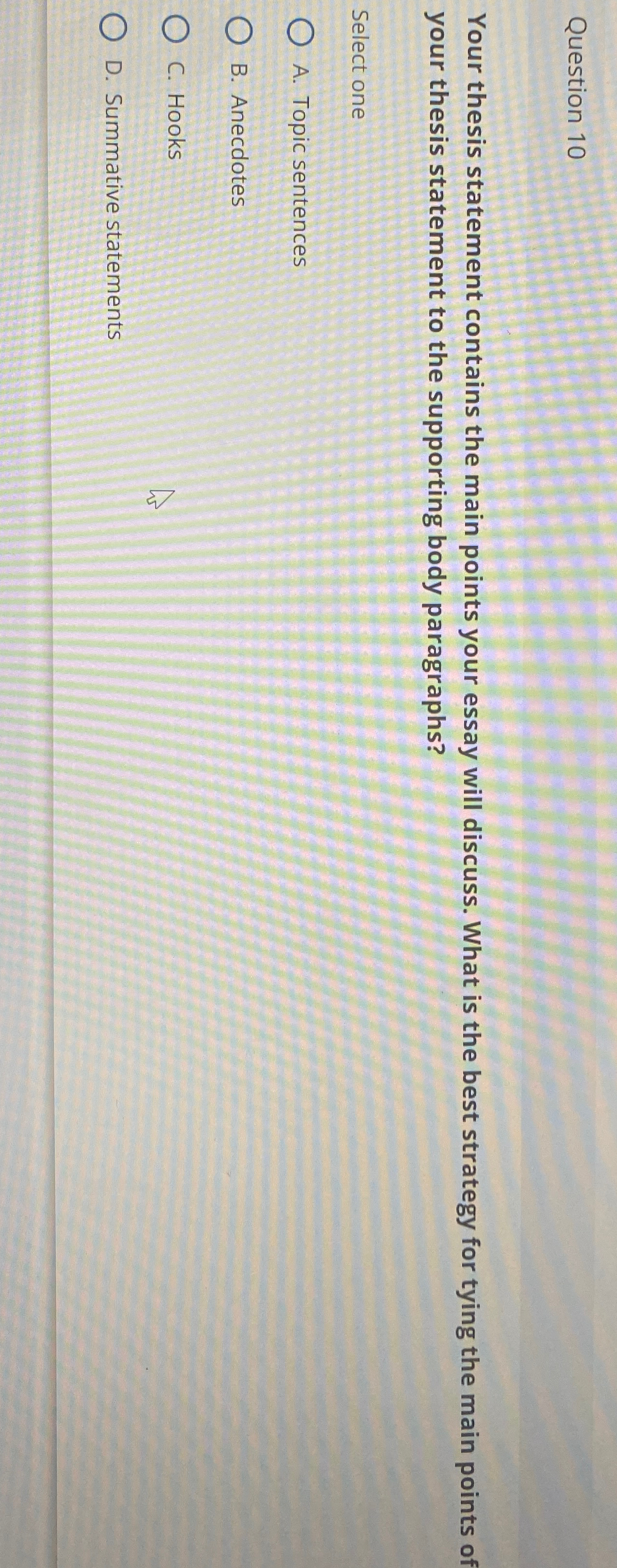  Question 10 Your thesis statement contains the main points your essay