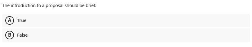  The introduction to a proposal should be brief. True False 