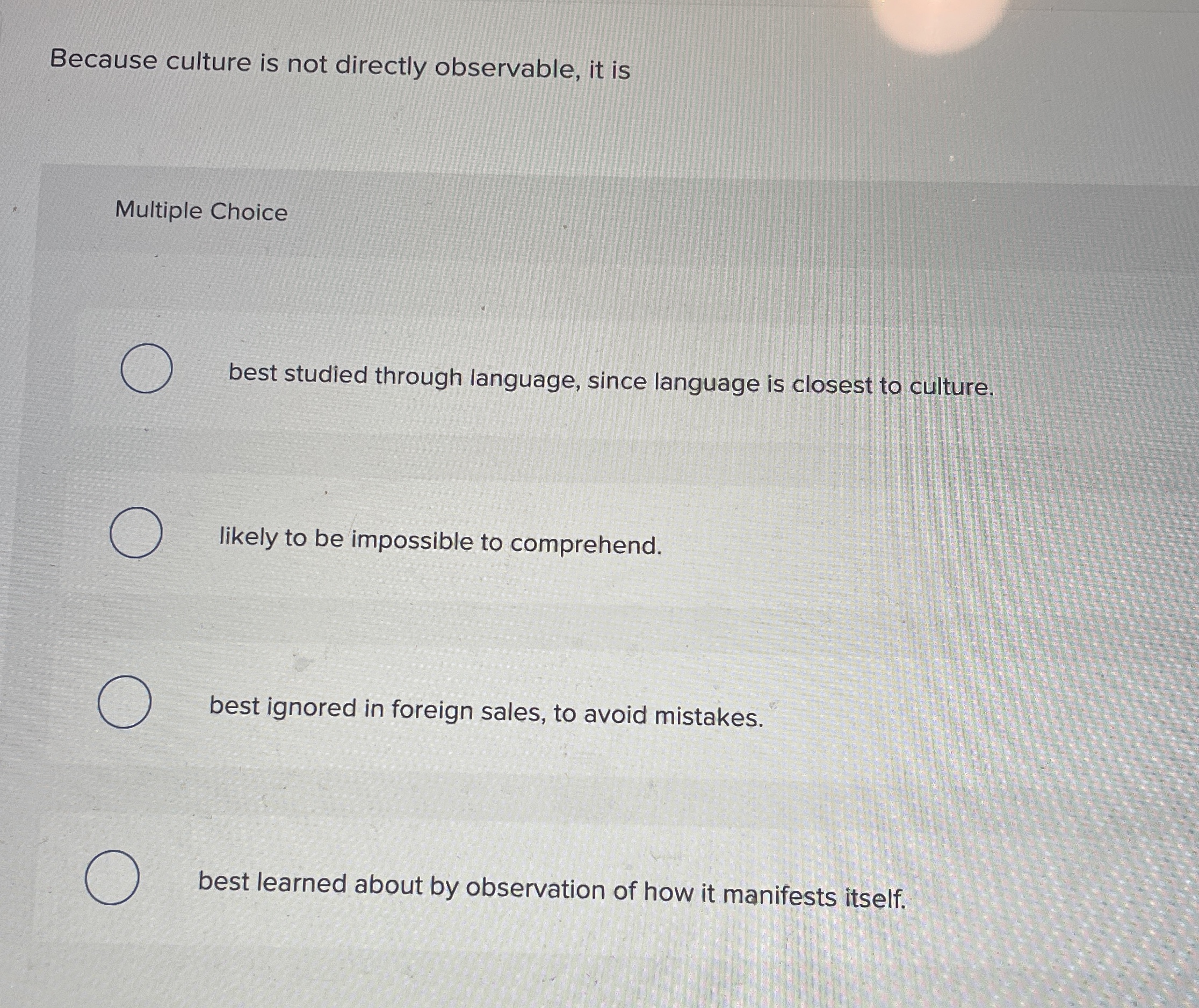  Because culture is not directly observable, it is Multiple Choice best