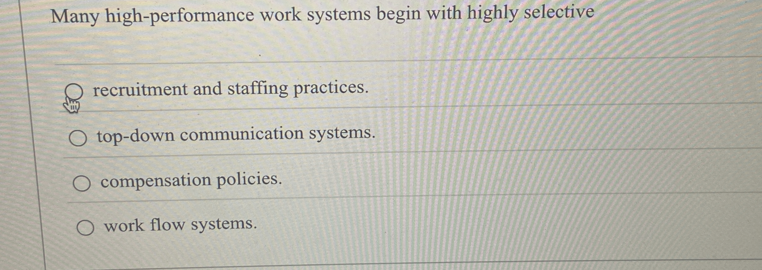  Many high-performance work systems begin with highly selective recruitment and staffing
