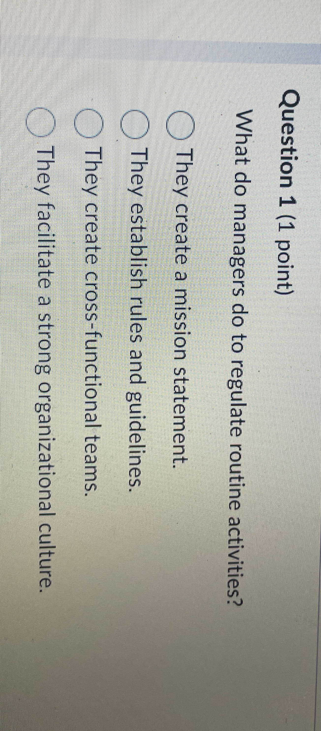  Question 1(1 point) What do managers do to regulate routine activities?