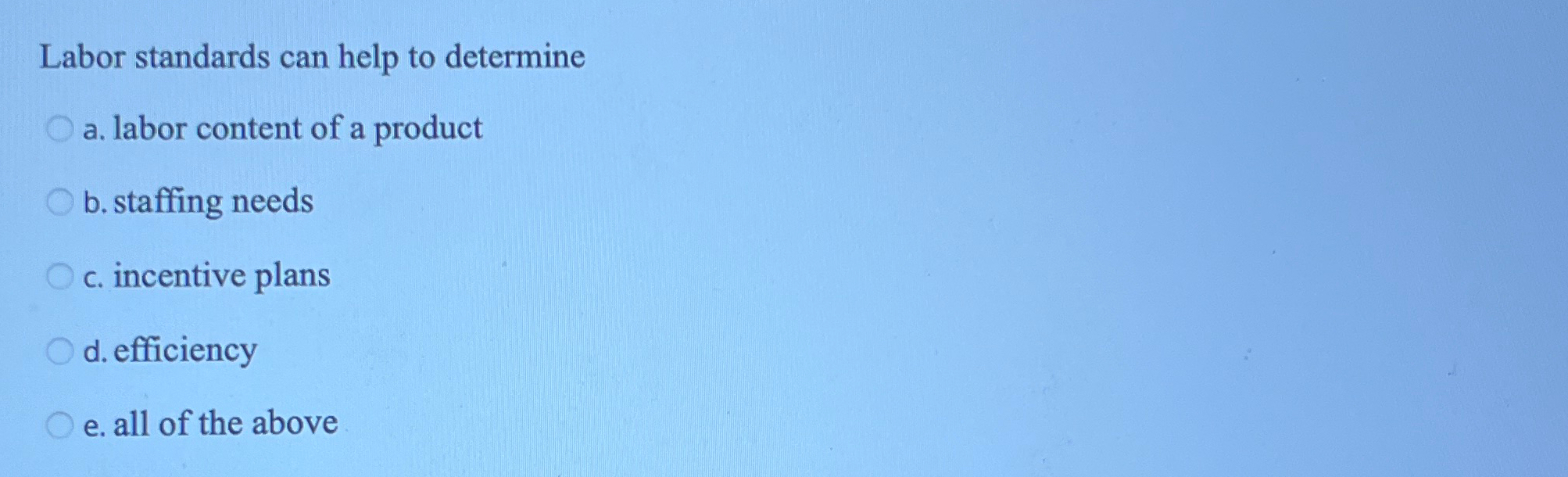  Labor standards can help to determine a. labor content of a