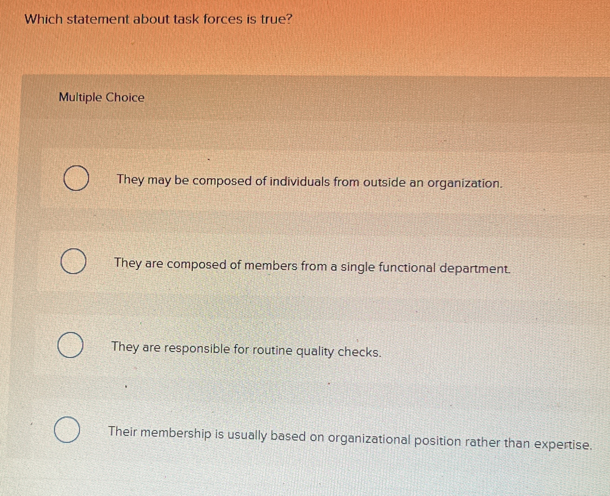  Which statement about task forces is true? Multiple Choice They may
