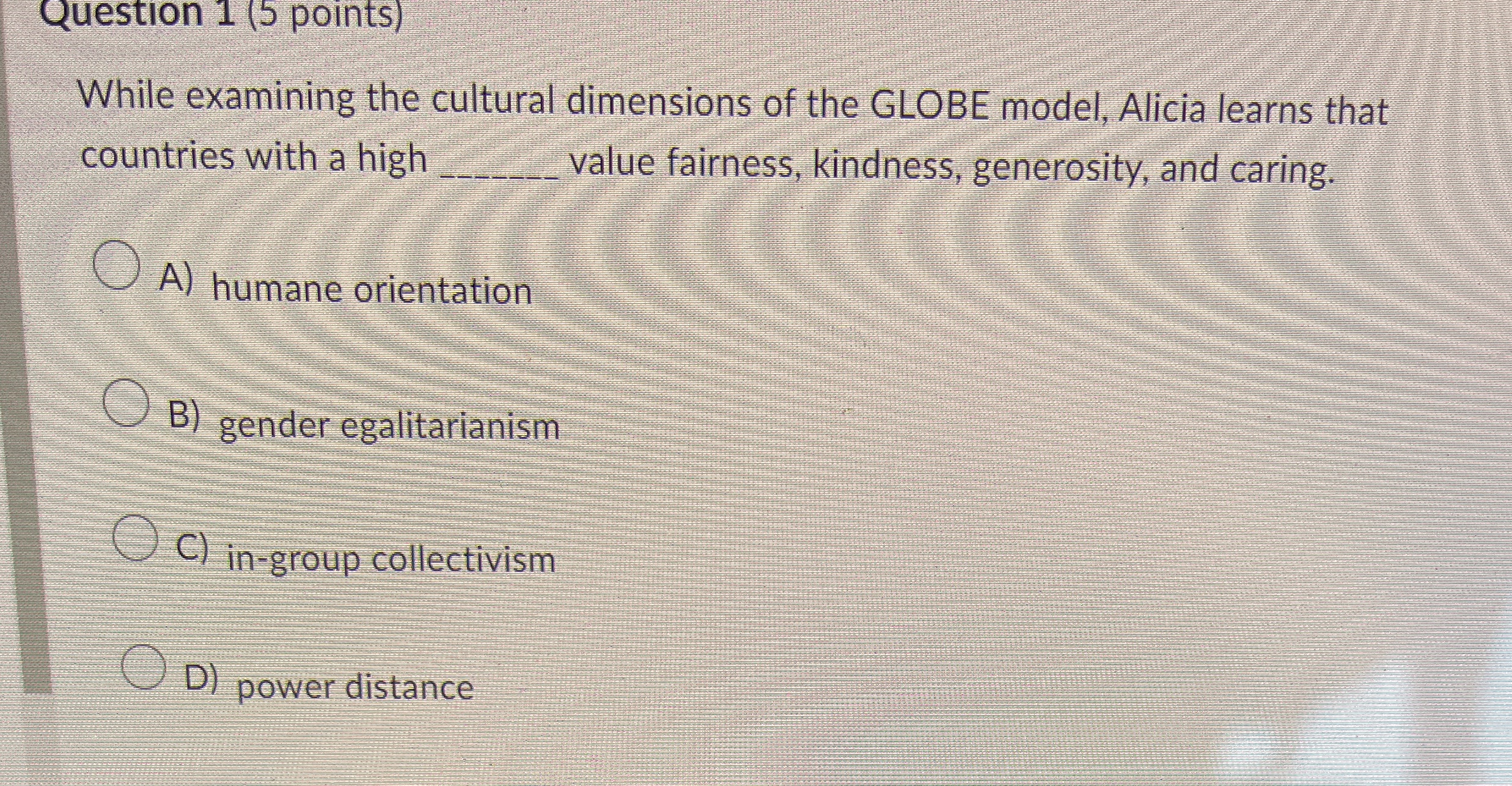  Question 1(5 points) While examining the cultural dimensions of the GLOBE