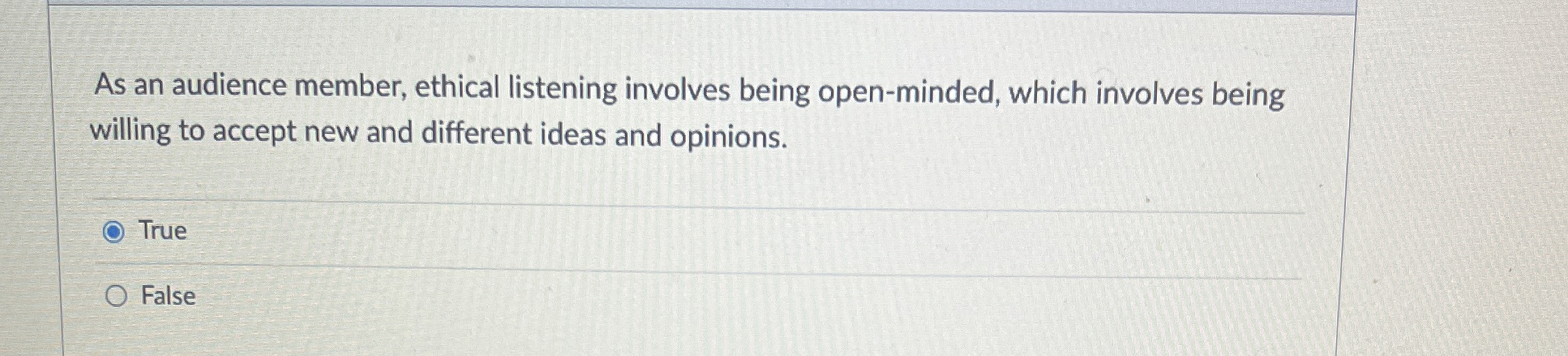  As an audience member, ethical listening involves being open-minded, which involves