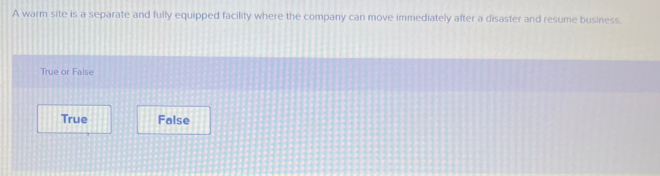  A warm site is a separate and fully equipped facility where