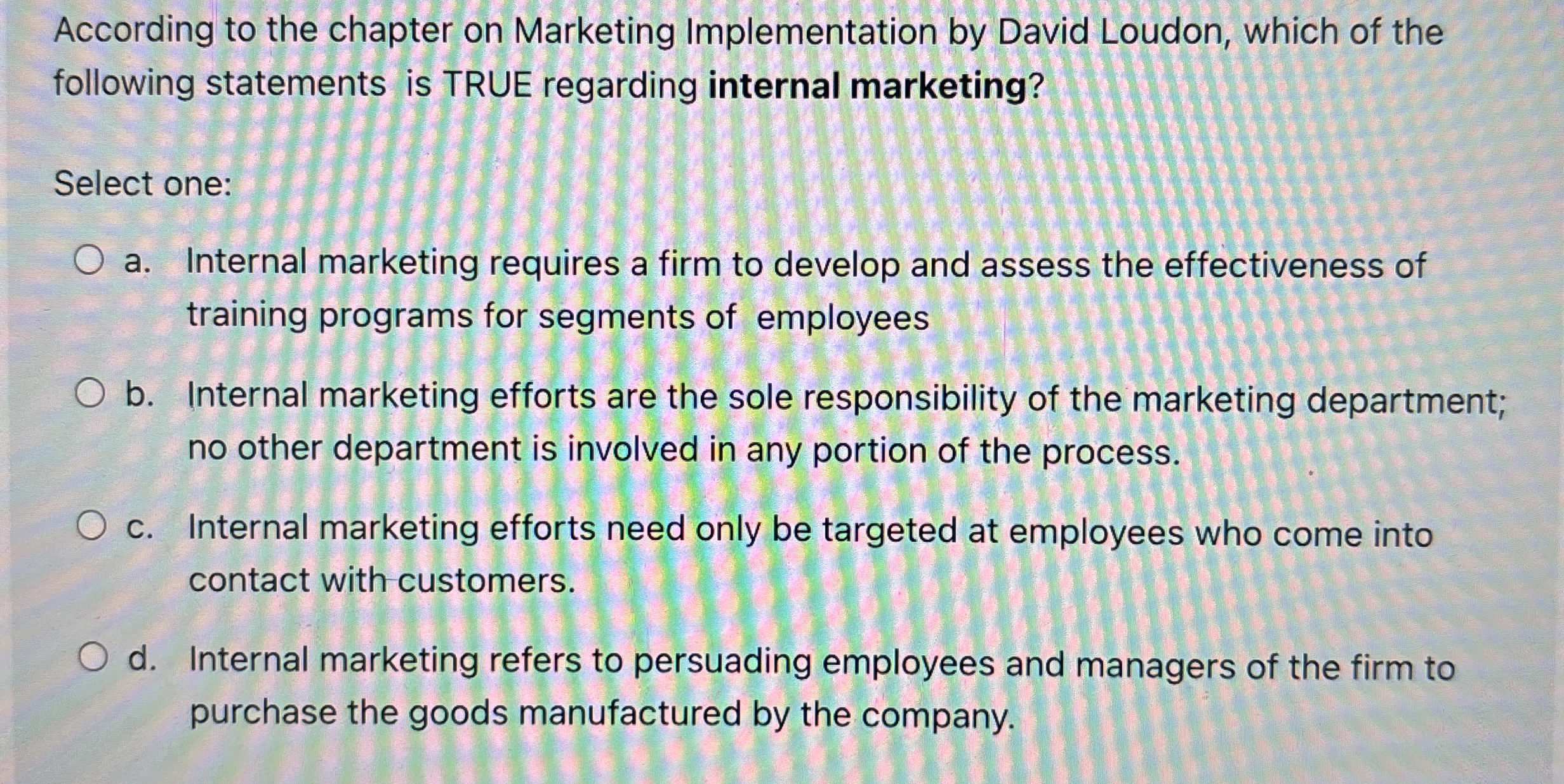  According to the chapter on Marketing Implementation by David Loudon, which