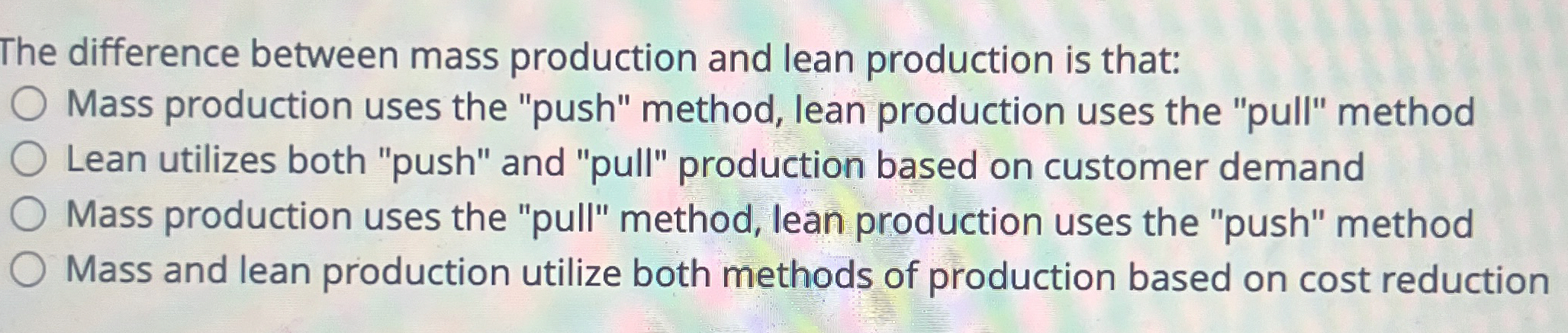  The difference between mass production and lean production is that: Mass