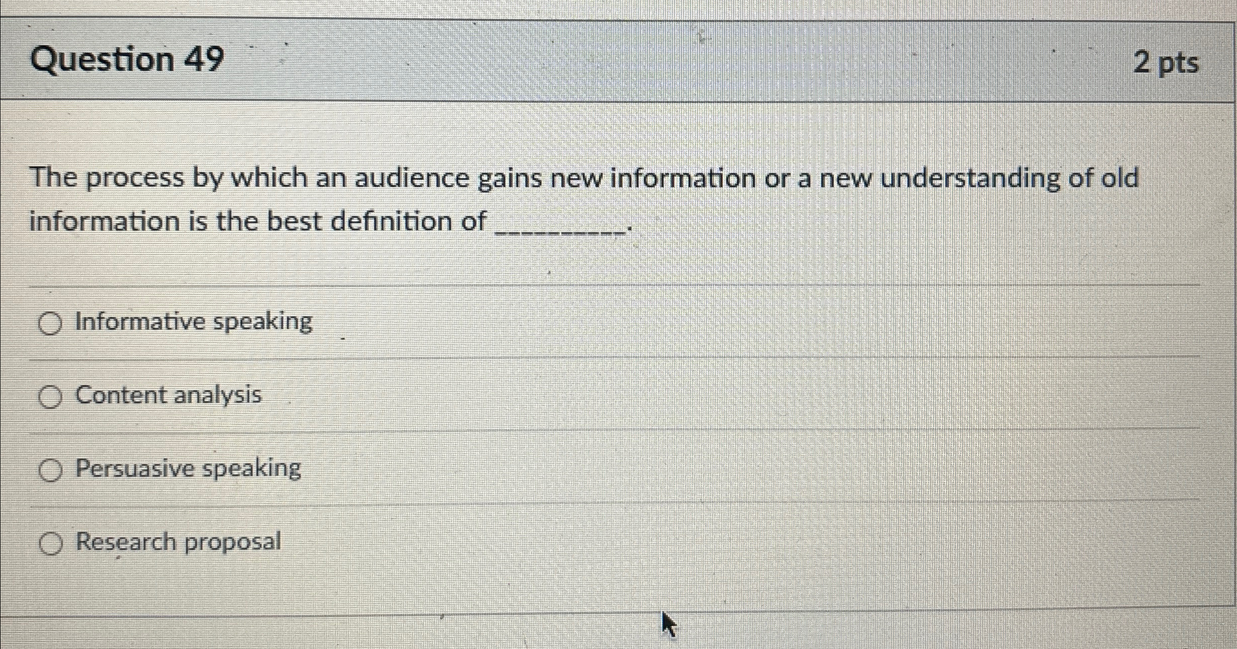 Question 49 2pts The process by which an audience gains new