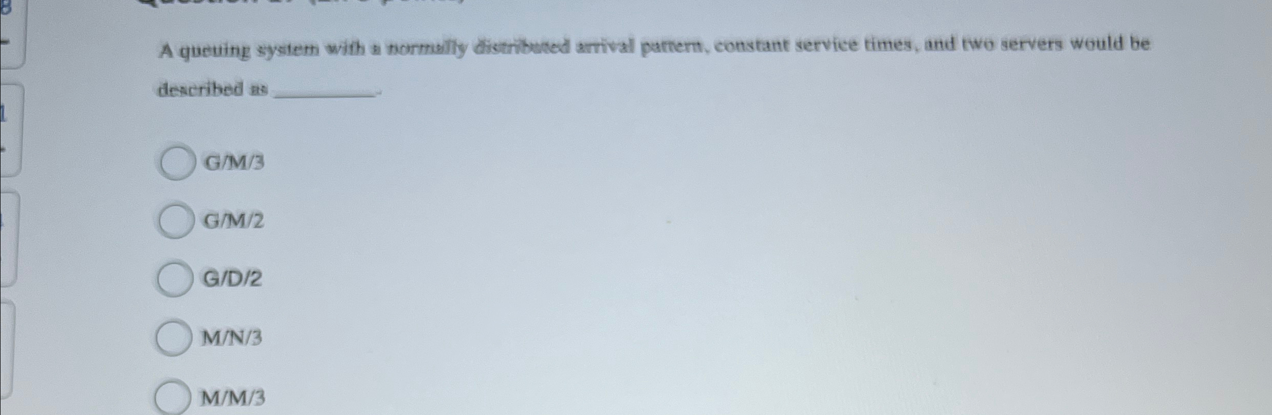  A queuing system with a normally distributed arrival partern, constant service