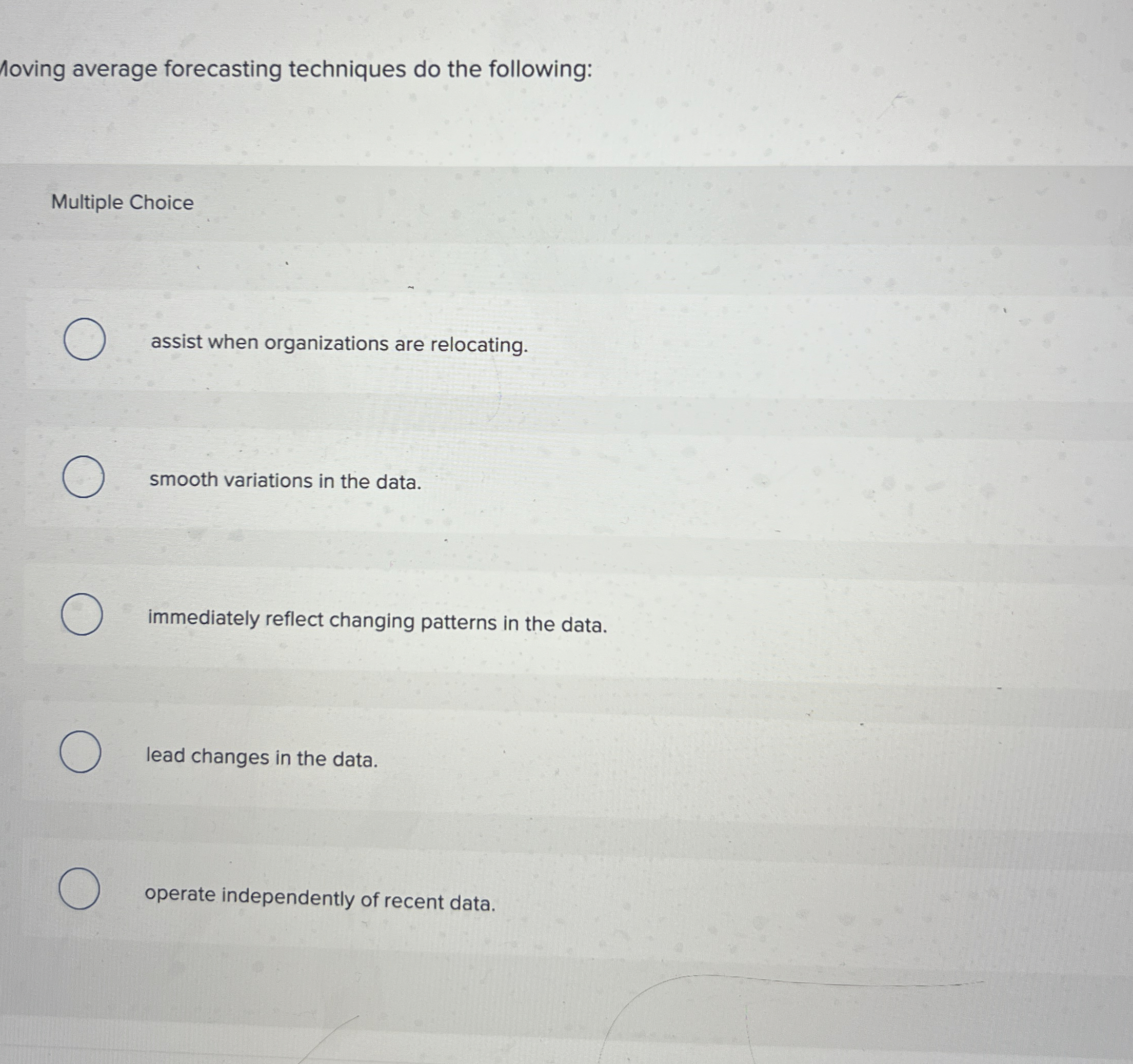  1oving average forecasting techniques do the following: Multiple Choice assist when