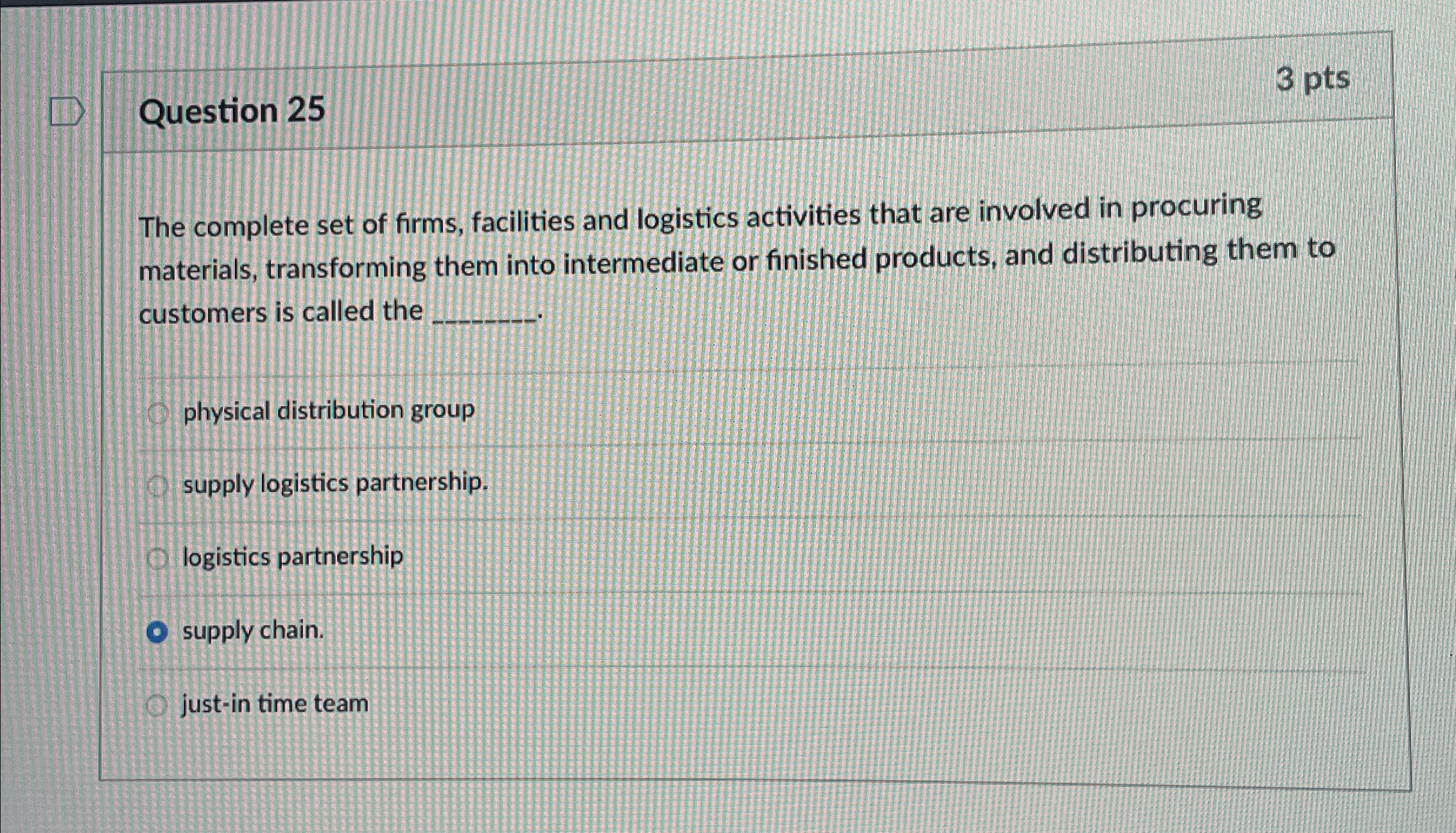  Question 25 3pts The complete set of firms, facilities and logistics