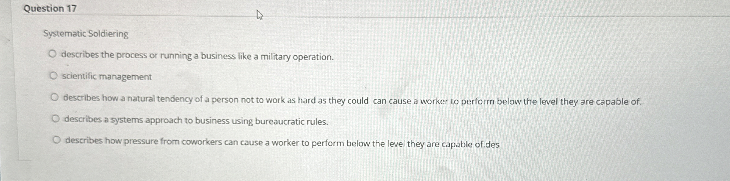  Question 17 Systematic Soldiering describes the process or running a business