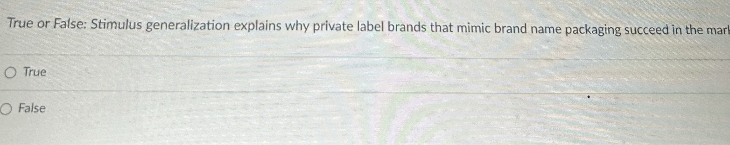  True or False: Stimulus generalization explains why private label brands that