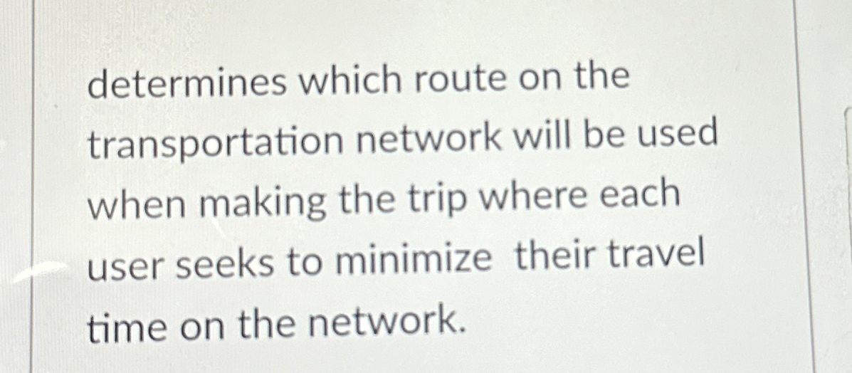  determines which route on the transportation network will be used when