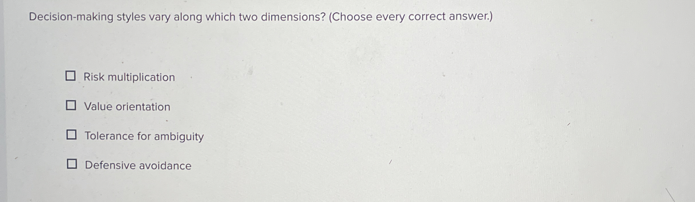  Decision-making styles vary along which two dimensions? (Choose every correct answer.)