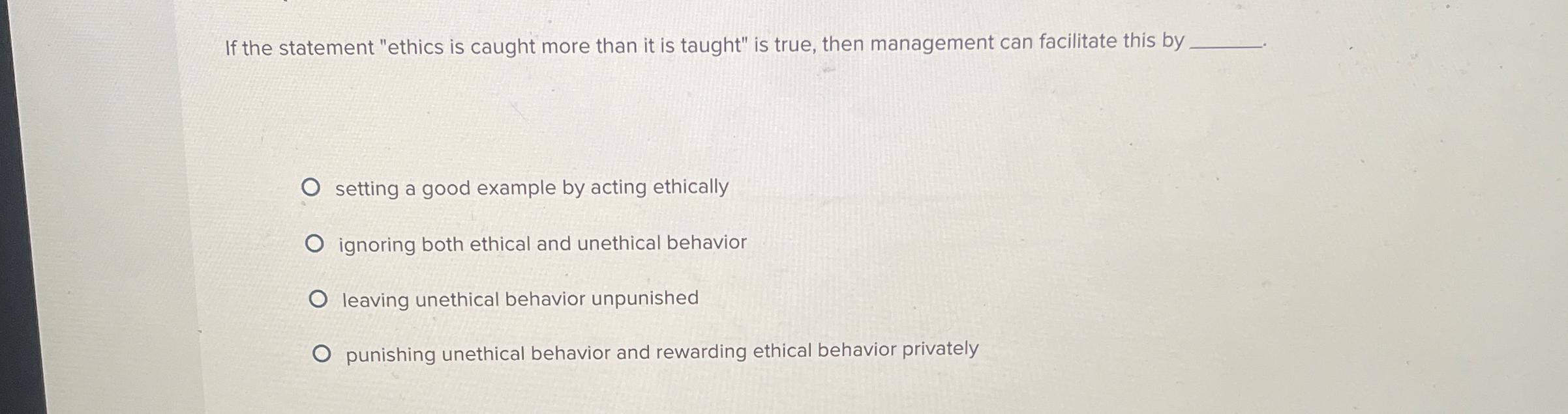  If the statement "ethics is caught more than it is taught"