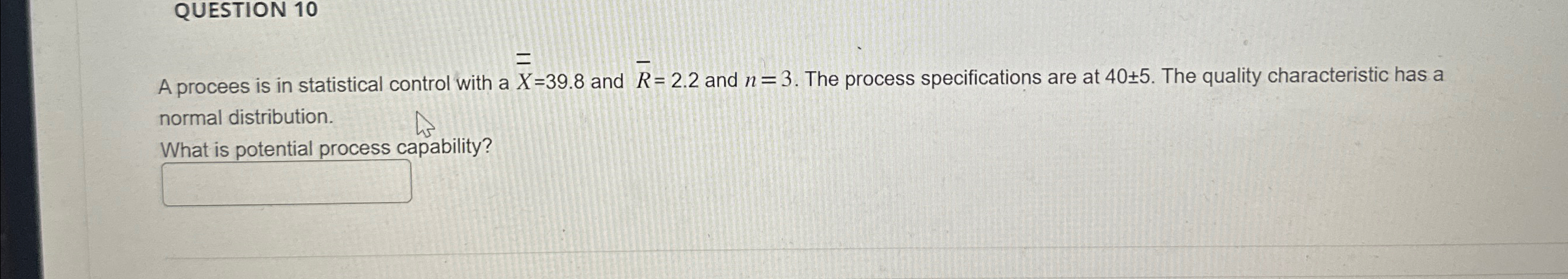  QUESTION 10 A procees is in statistical control with a ?bar(x)=39.8