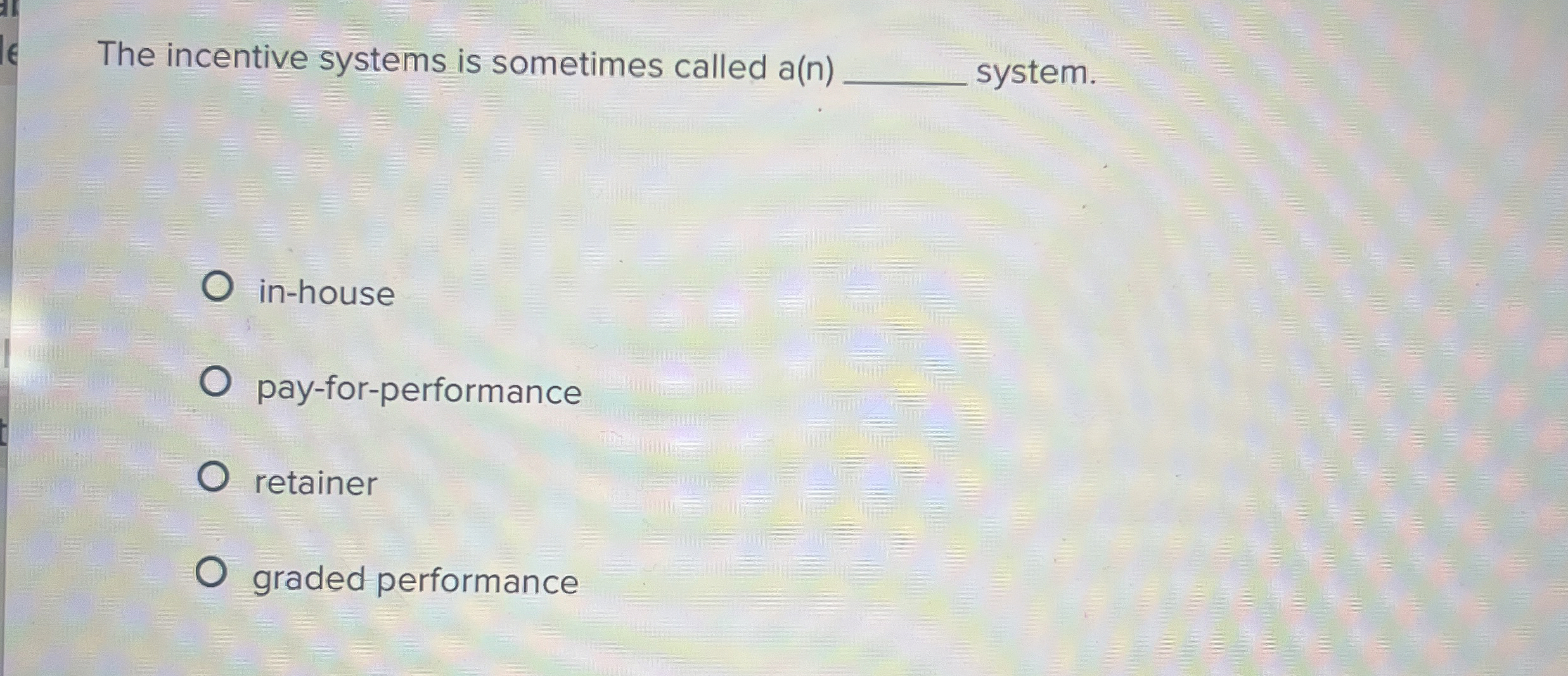  The incentive systems is sometimes called a(n) system. in-house pay-for-performance retainer