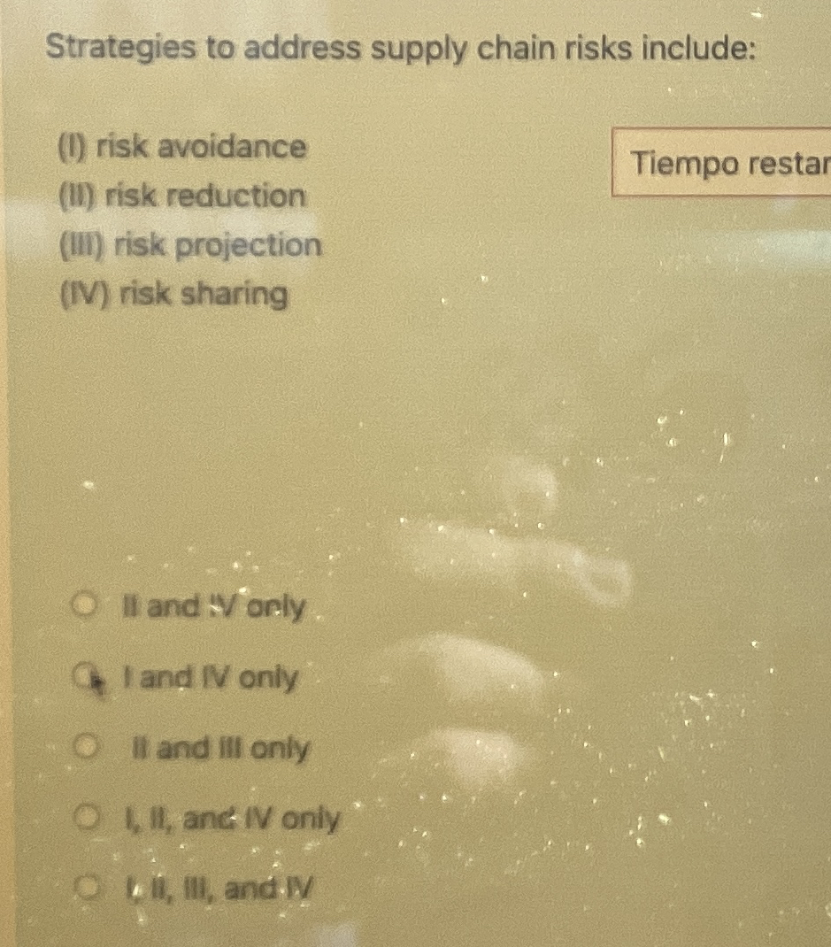  Strategies to address supply chain risks include: (I) risk avoidance (II)