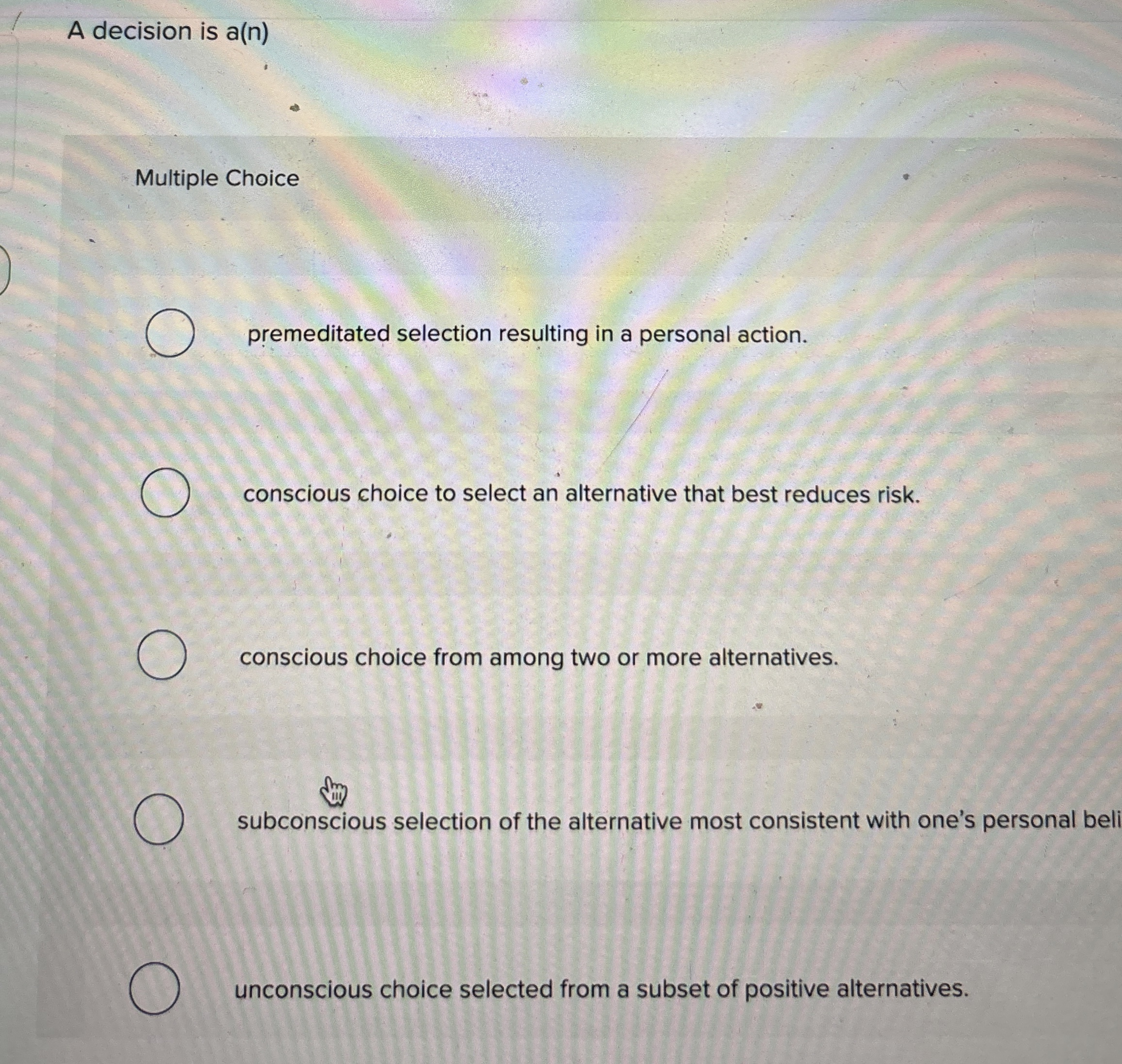  A decision is a(n) Multiple Choice premeditated selection resulting in a