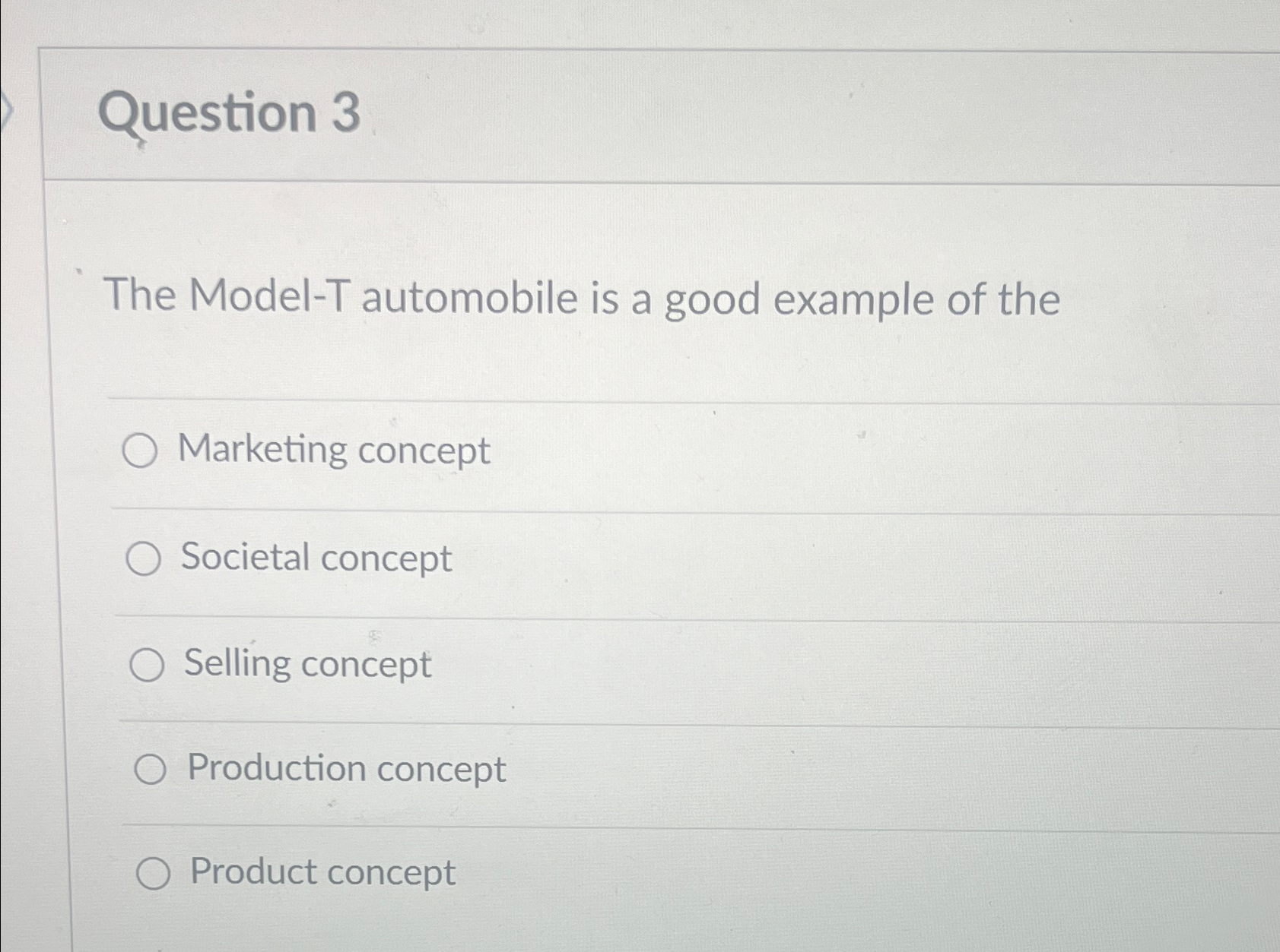  Question 3 The Model-T automobile is a good example of the