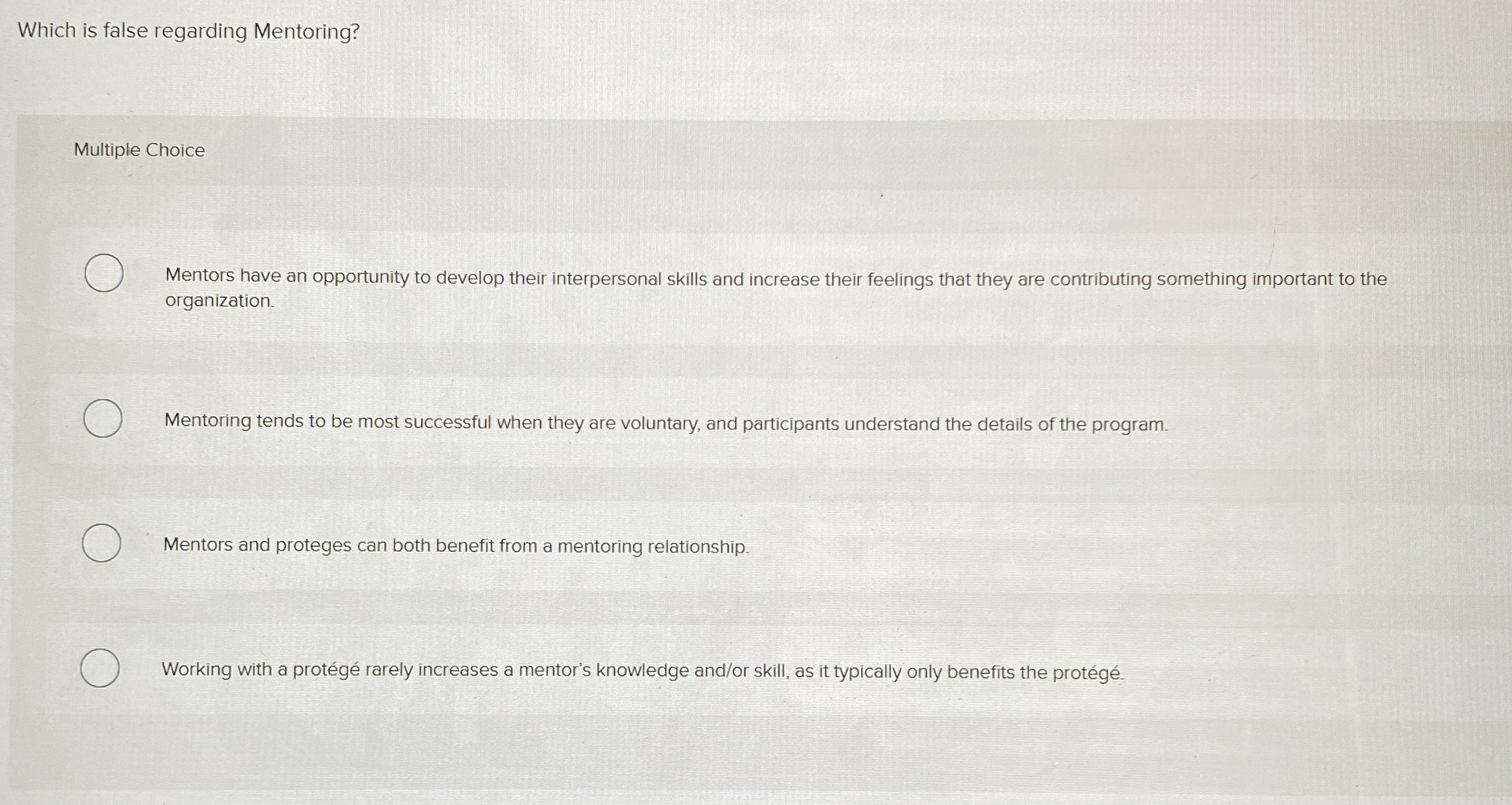  Which is false regarding Mentoring? Multiple Choice Mentors have an opportunity