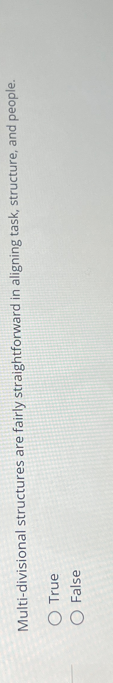  Multi-divisional structures are fairly straightforward in aligning task, structure, and people.
