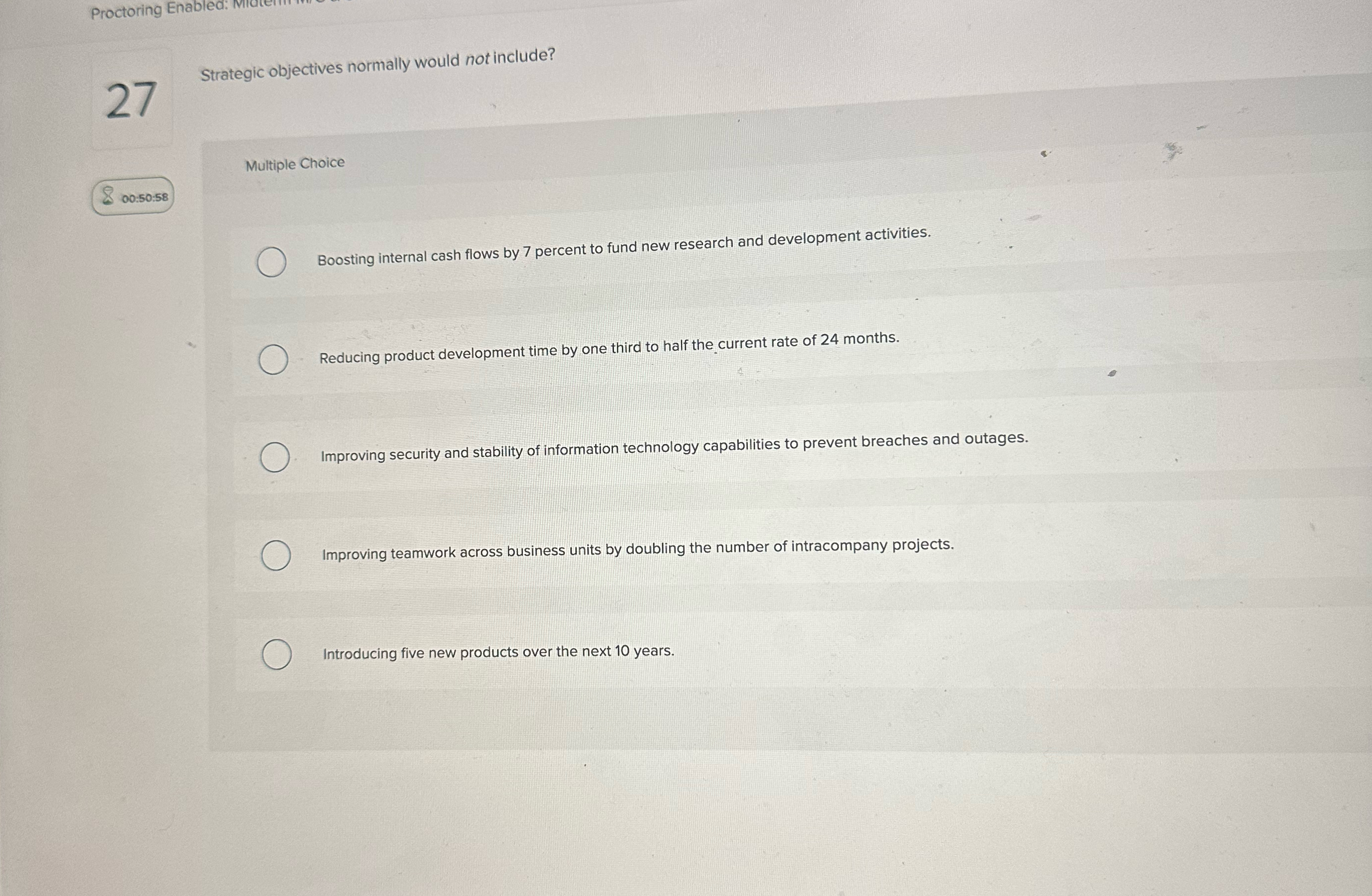  27 Strategic objectives normally would not include? Multiple Choice 00:50:58 Boosting