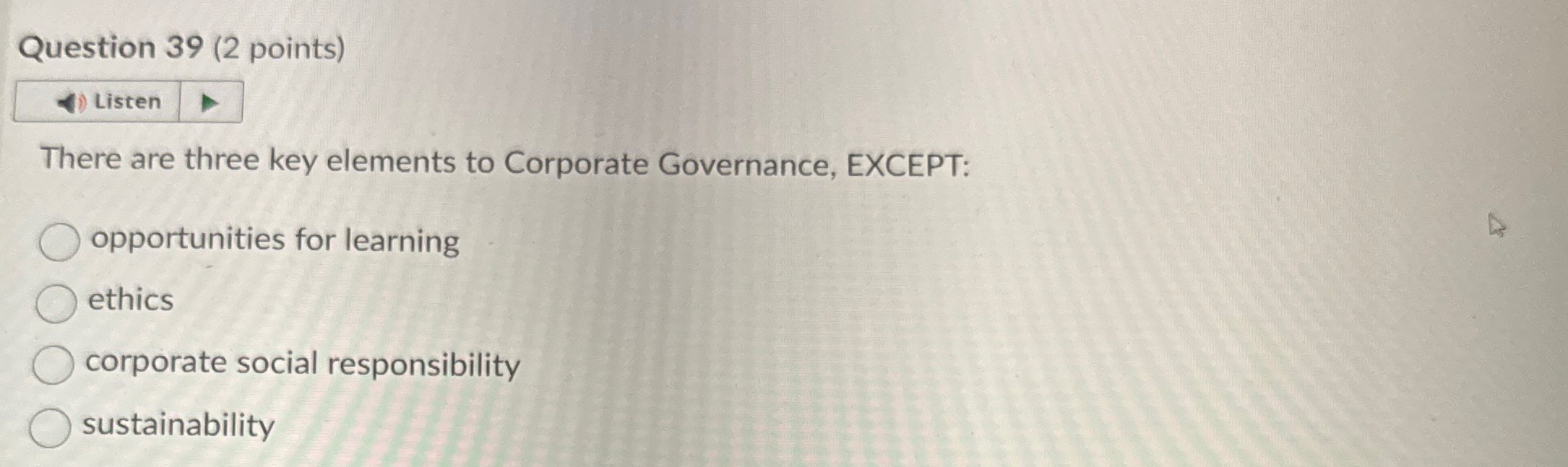  Question 39(2 points) Listen There are three key elements to Corporate