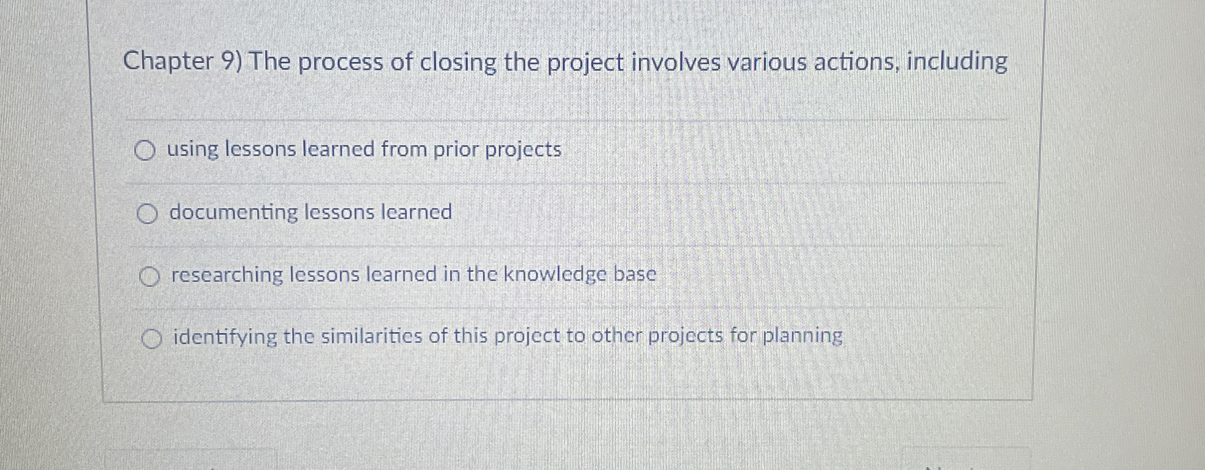  Chapter 9) The process of closing the project involves various actions,