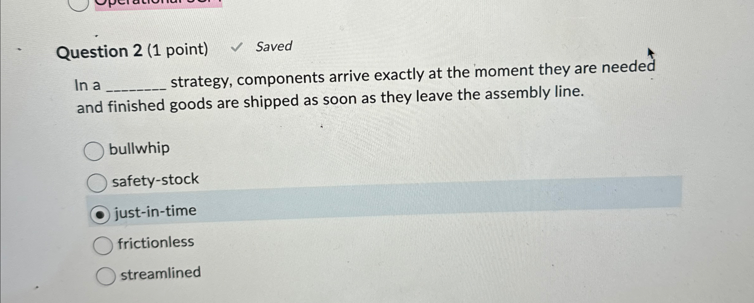  Question 2(1 point) Saved In a strategy, components arrive exactly at