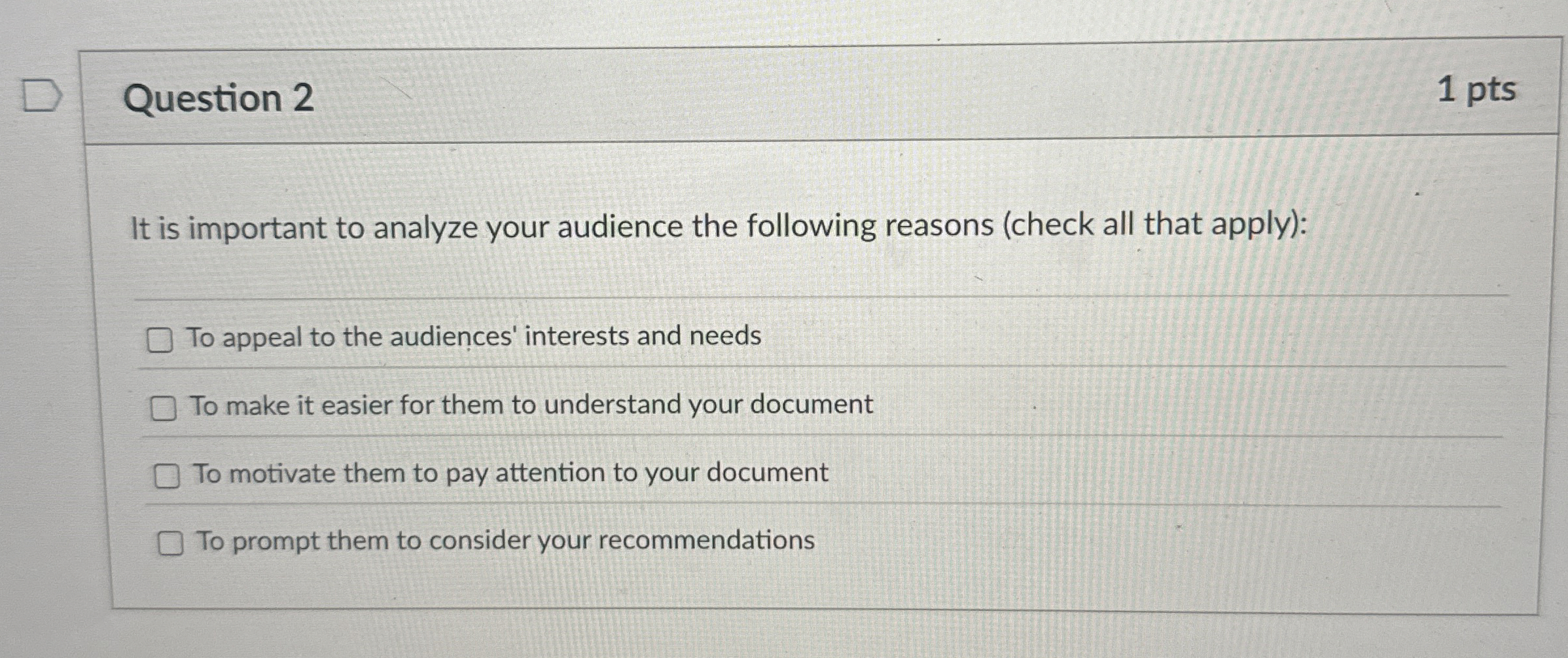  Question 2 1 pts It is important to analyze your audience