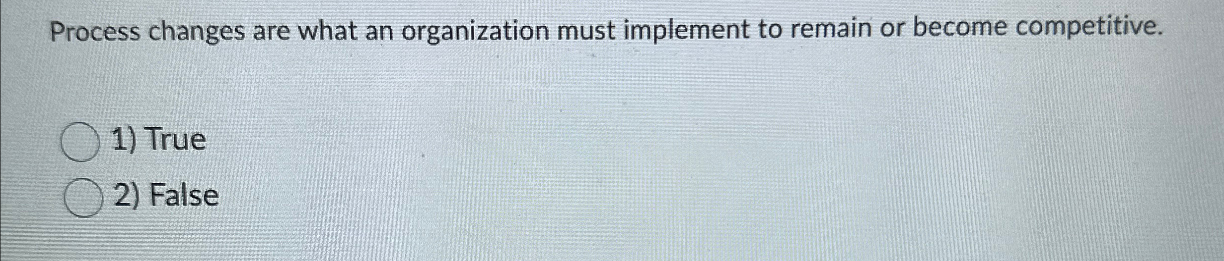  Process changes are what an organization must implement to remain or
