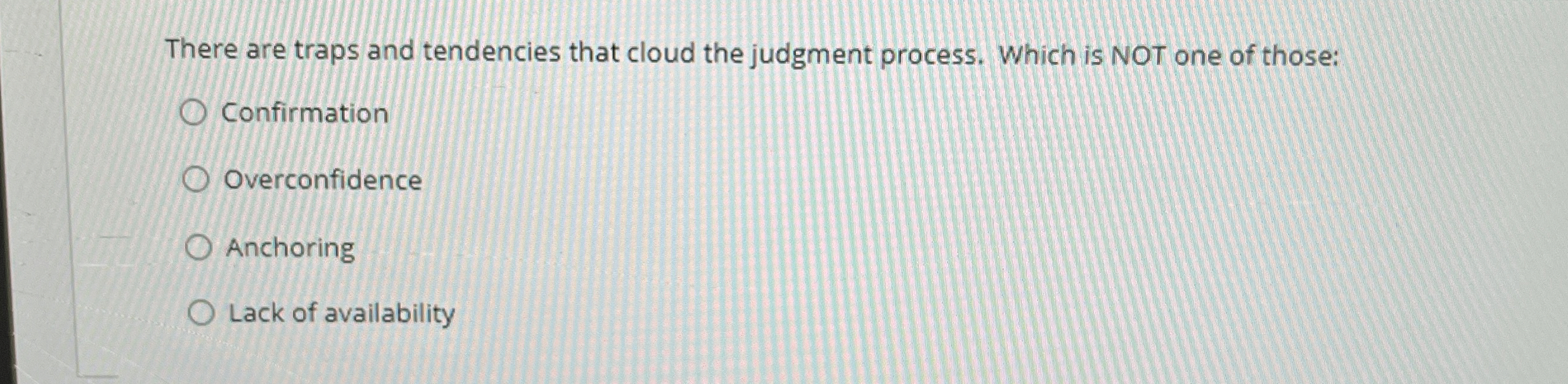  There are traps and tendencies that cloud the judgment process. Which