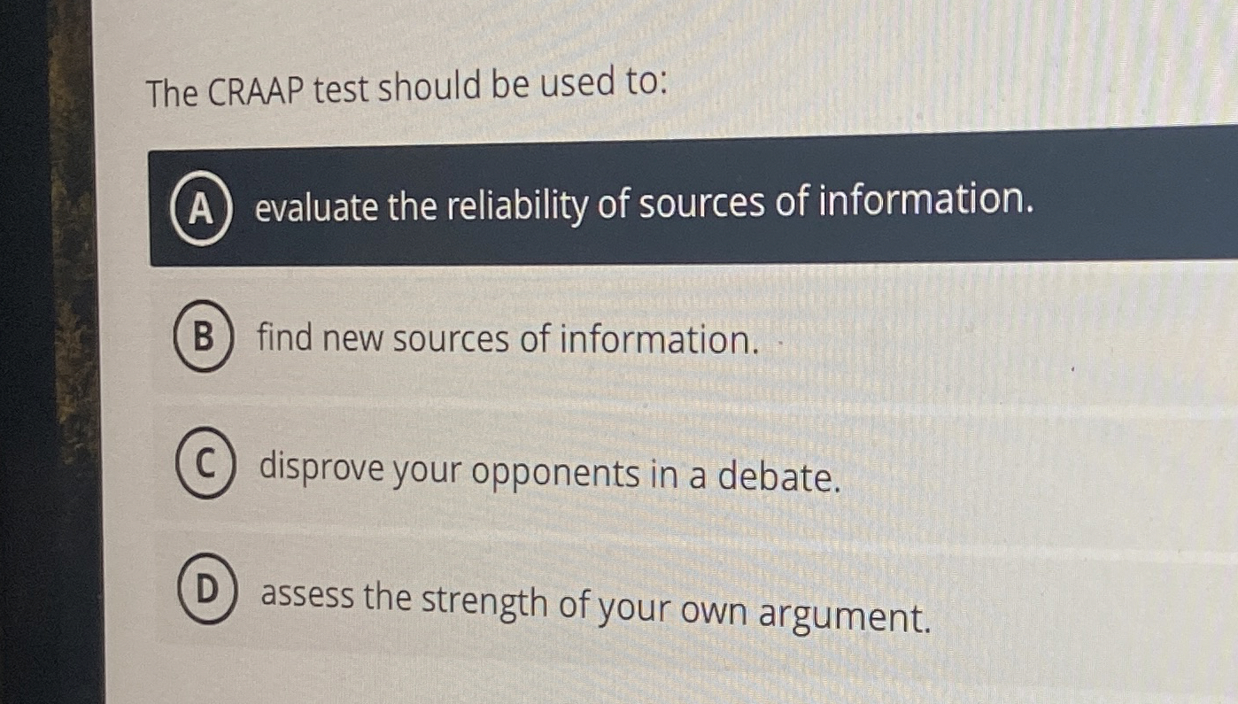  The CRAAP test should be used to: evaluate the reliability of