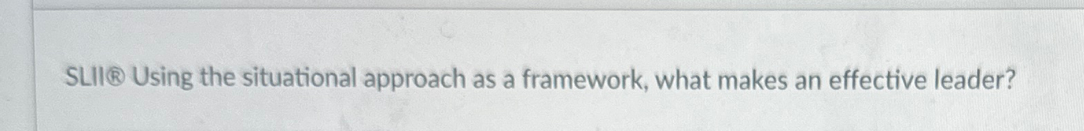  SLII Using the situational approach as a framework, what makes an