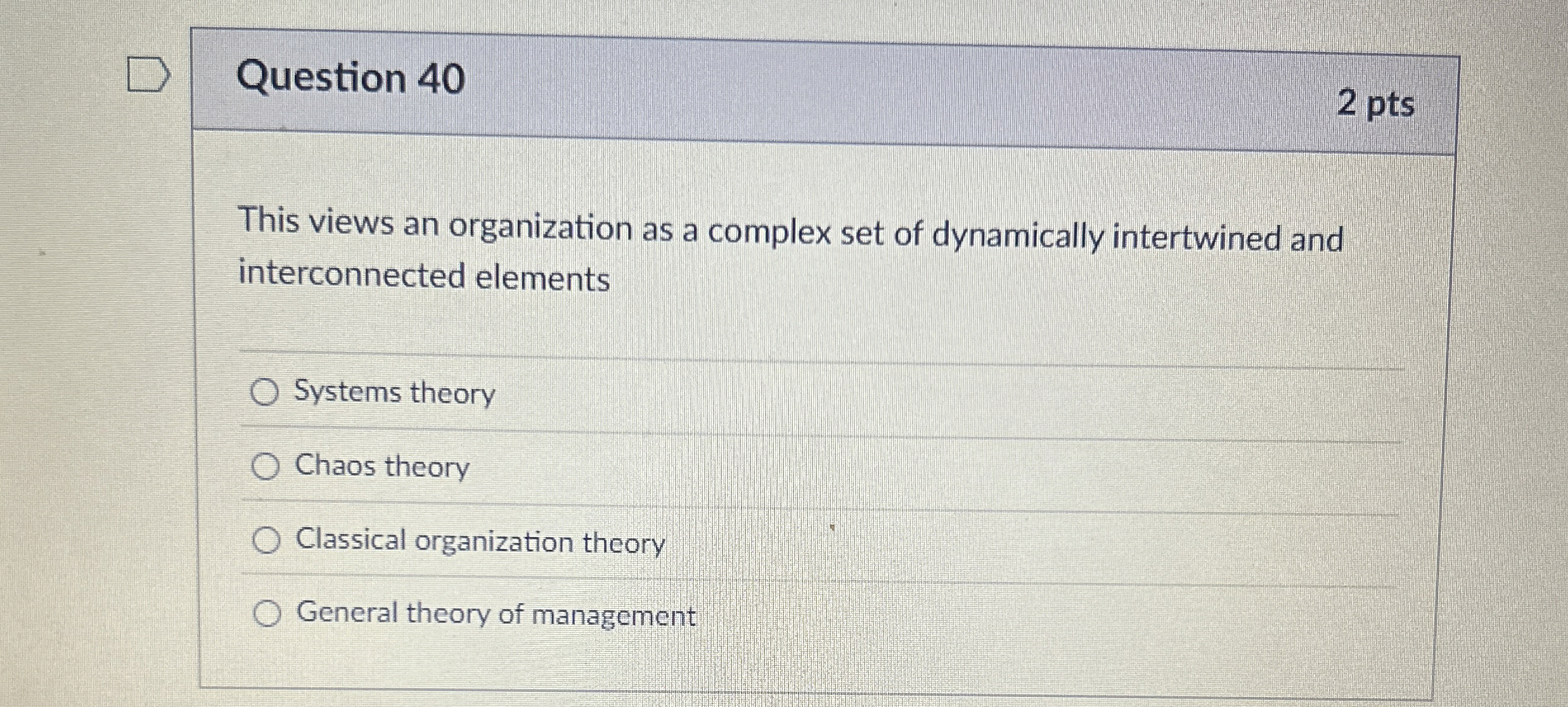  Question 40 This views an organization as a complex set of