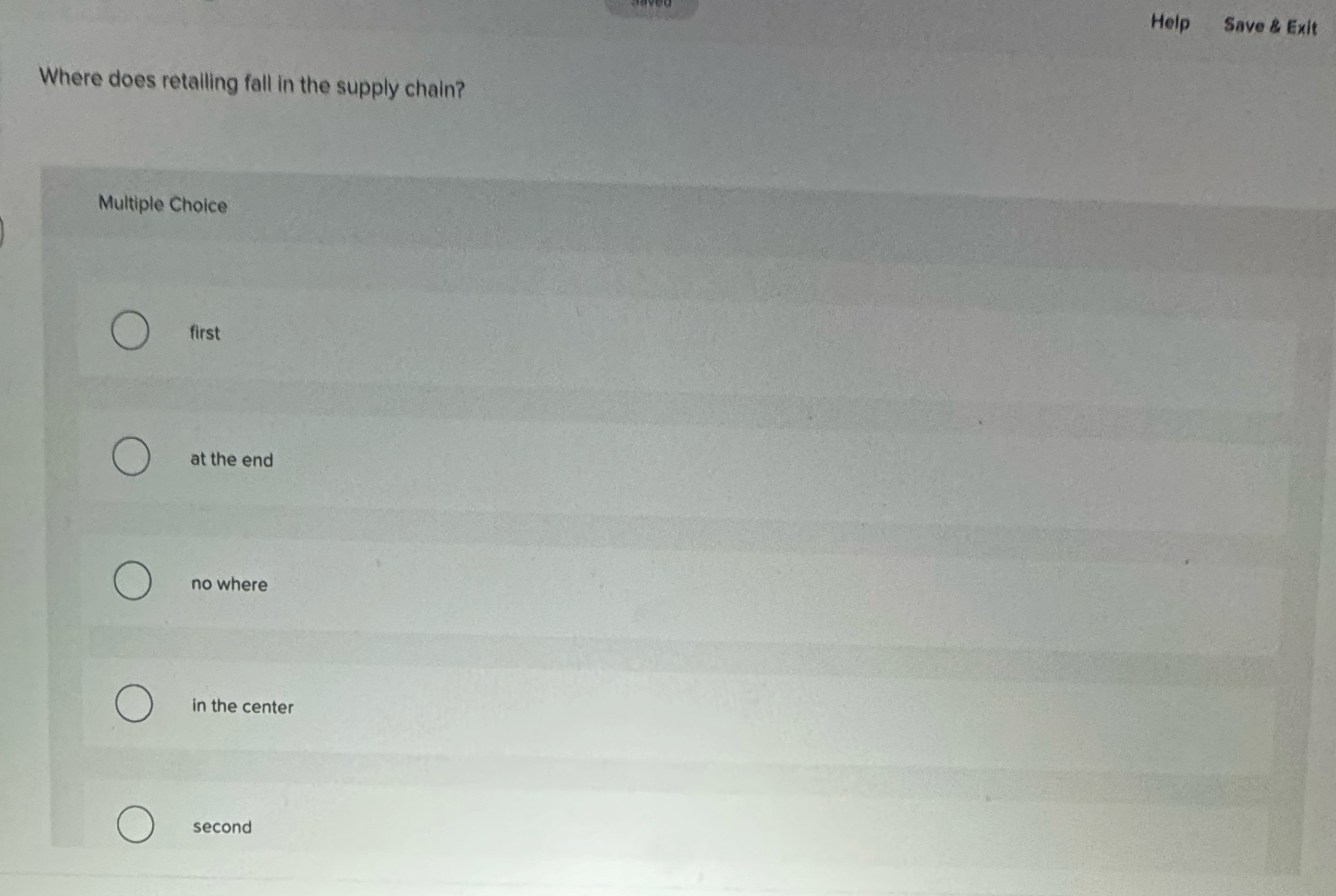  Help Save & Exit Where does retailing fall in the supply