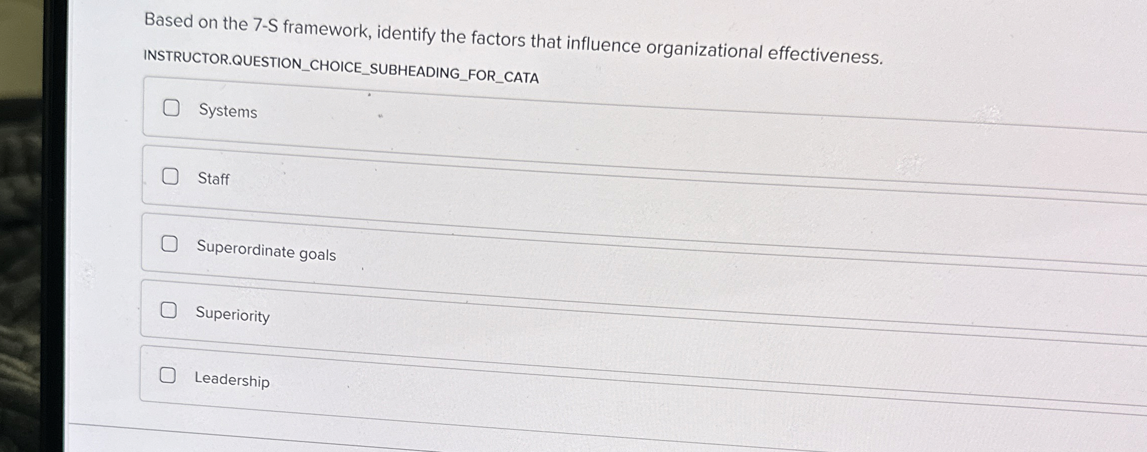  Based on the 7-S framework, identify the factors that influence organizational