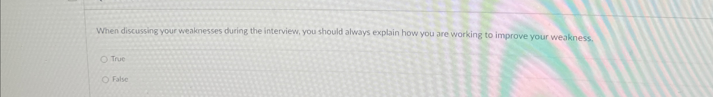  When discussing your weaknesses during the interview, you should always explain