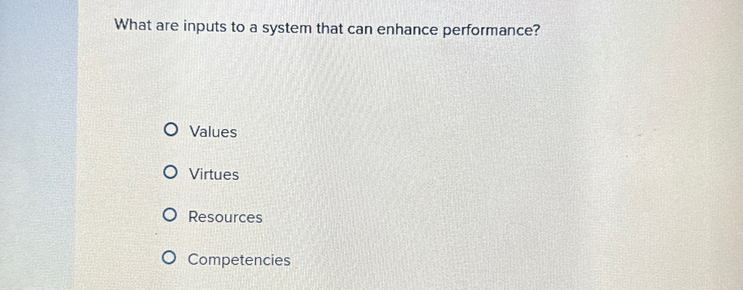  What are inputs to a system that can enhance performance? Values