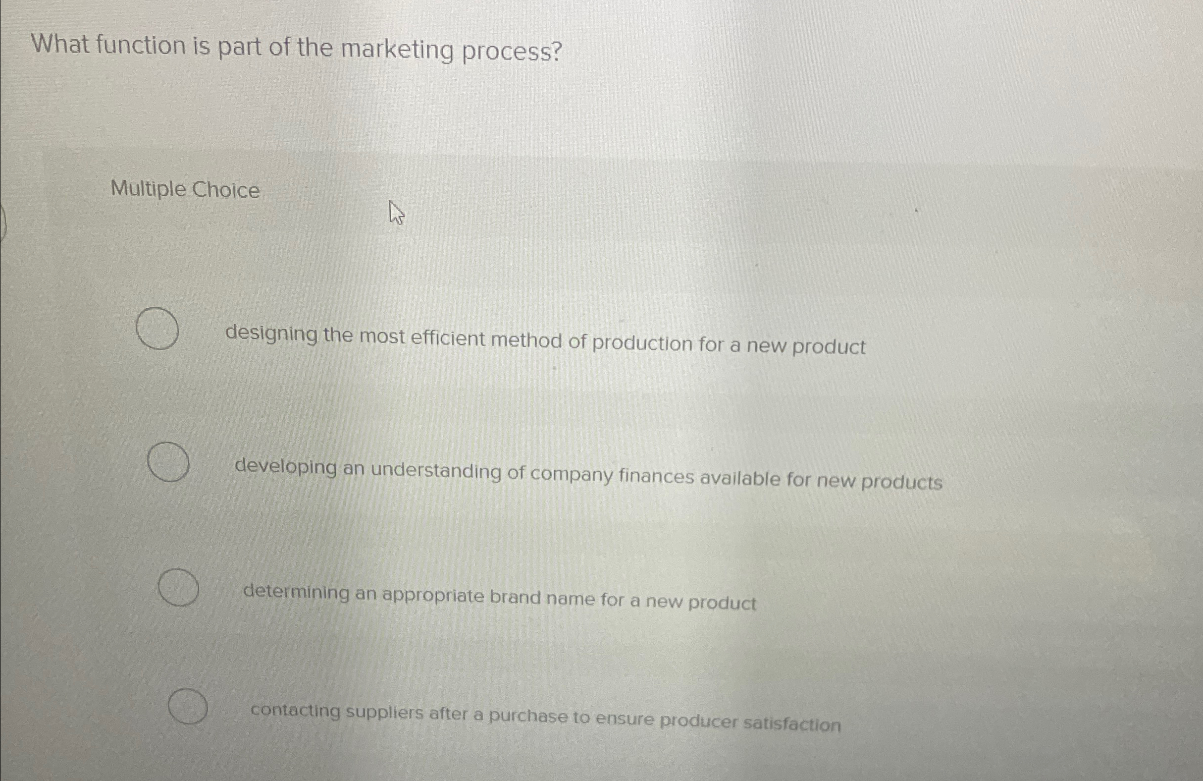  What function is part of the marketing process? Multiple Choice designing