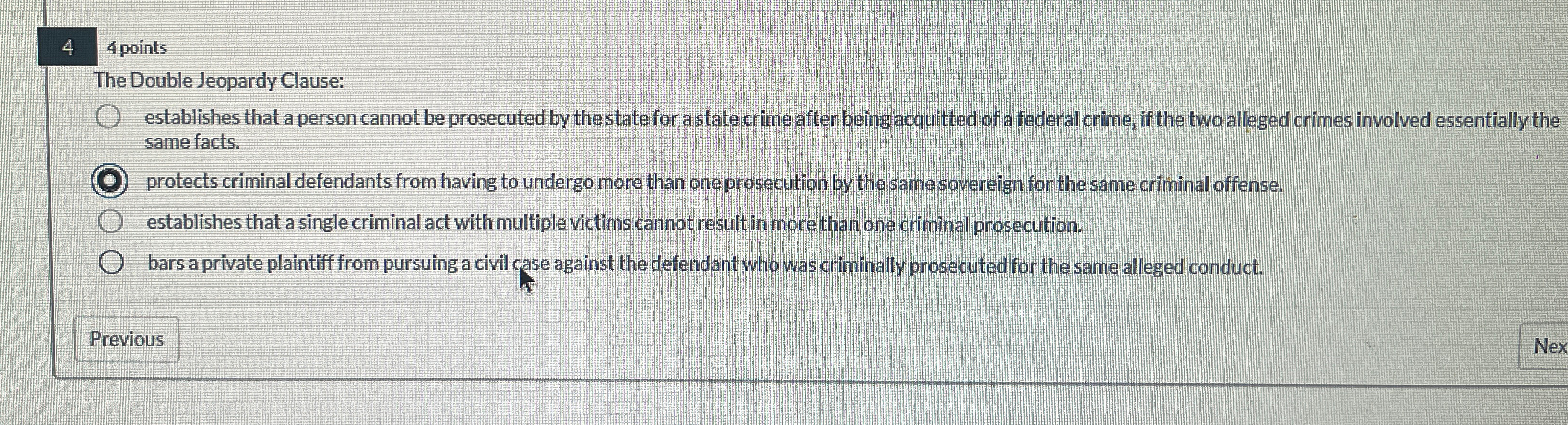  44 points The Double Jeopardy Clause: establishes that a person cannot