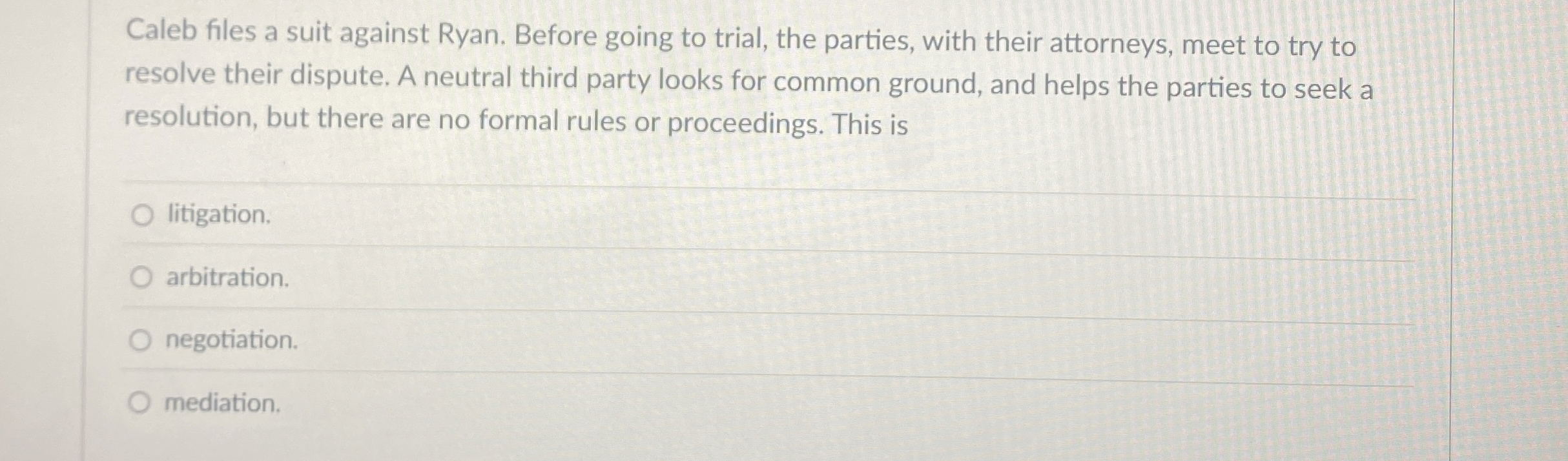  Caleb files a suit against Ryan. Before going to trial, the