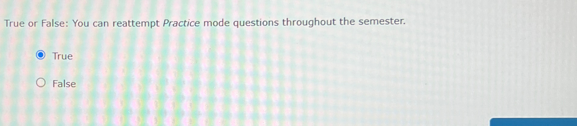  True or False: You can reattempt Practice mode questions throughout the
