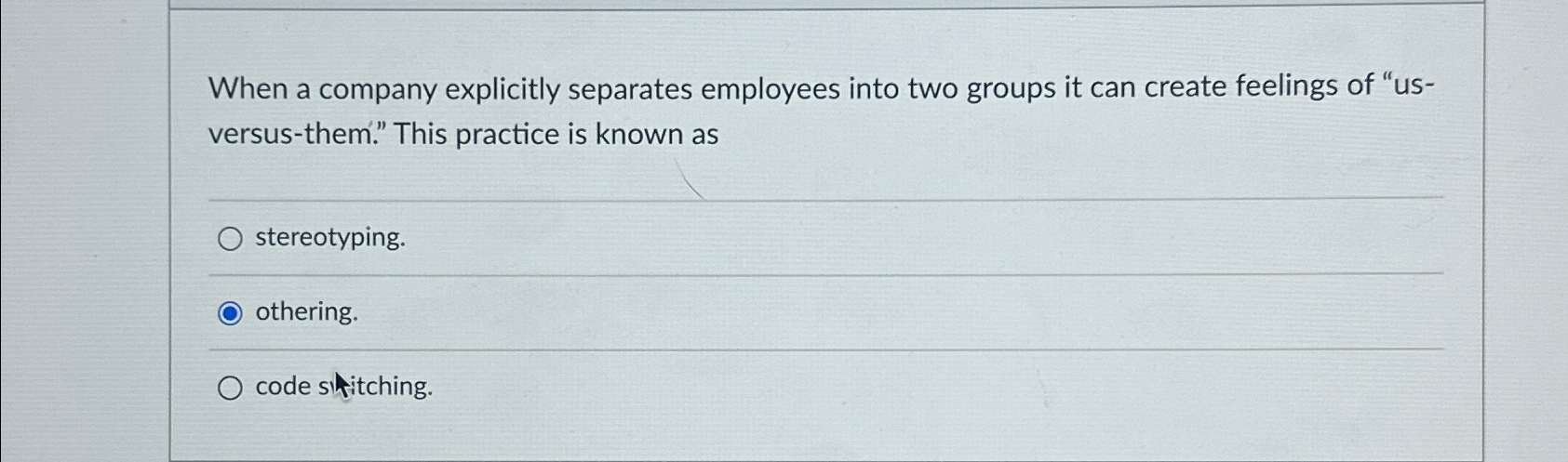  When a company explicitly separates employees into two groups it can